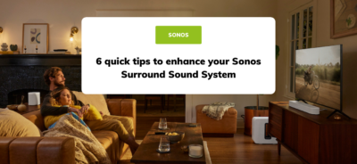 6 Quick Tips to Enhance your Sonos Surround Sound System