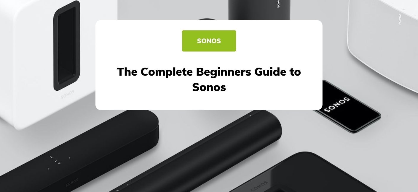 The Complete Beginners Guide To Sonos