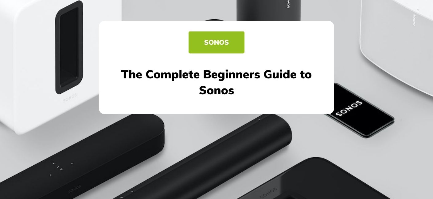 The Complete Beginners Guide To Sonos Smart Home