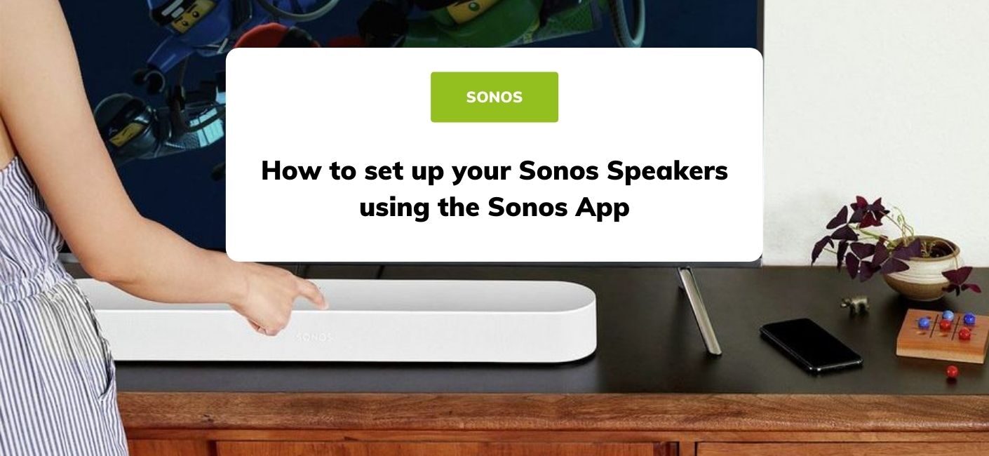 How to set up your Sonos Speakers using the Sonos App