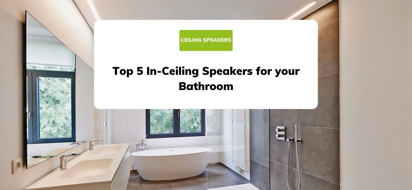 Top 5 In-Ceiling Speakers for your Bathroom