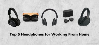 Top 5 Headphones for Working from Home & Beyond in 2021
