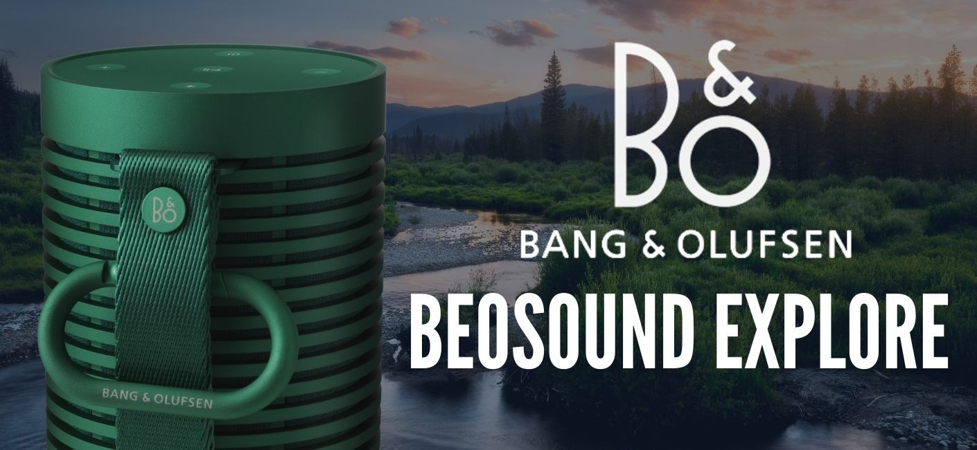 Bang & Olufsen Beosound Explore: Ready For Anything? Bang & Olufsen Beosound Explore: Ready For Anything?