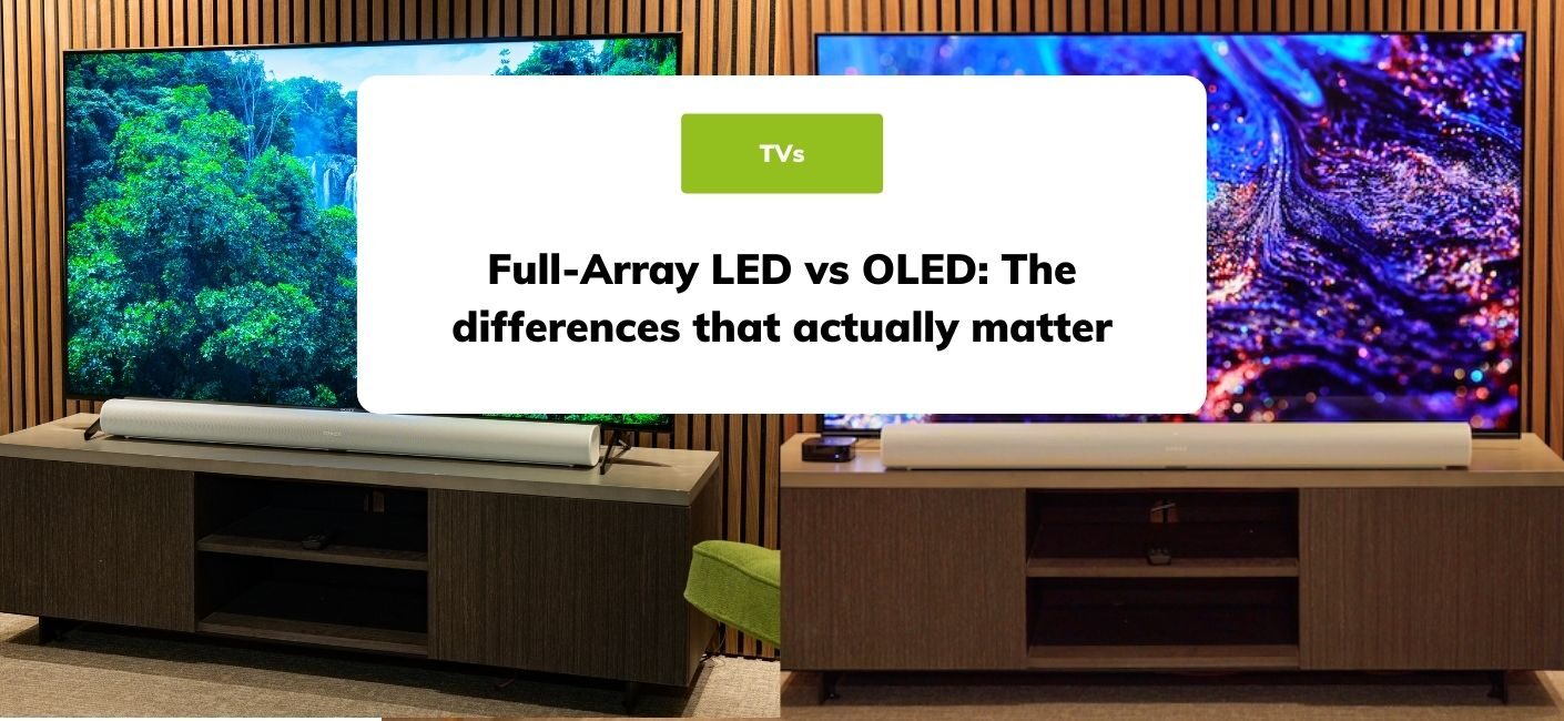 Full-Array LED vs OLED: The Differences that Actually Matter