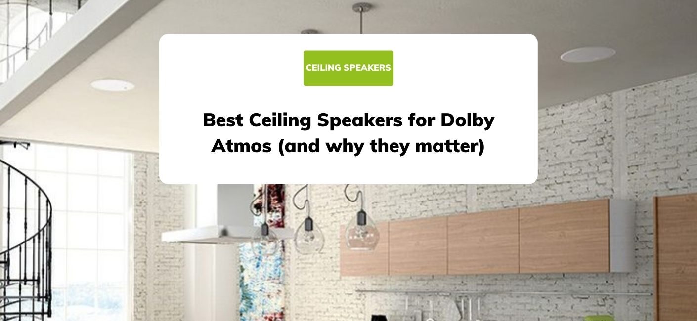 Best Ceiling Speakers for Dolby Atmos (and why they matter)