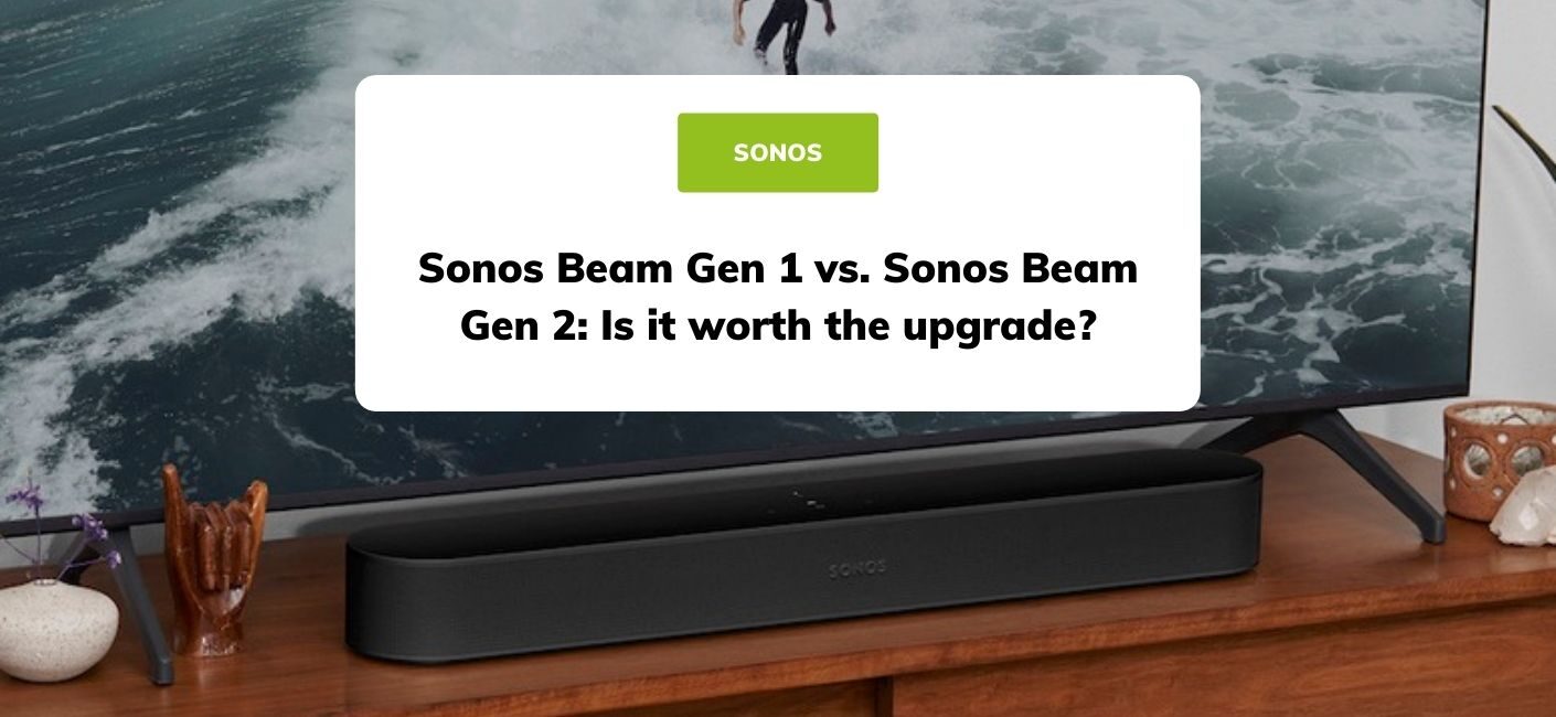 Sonos Beam Gen 1 vs. Sonos Beam Gen 2: Is it worth the upgrade?