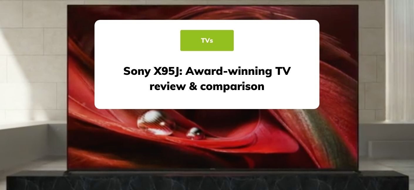 Sony X95J - Award winning TV review & comparison