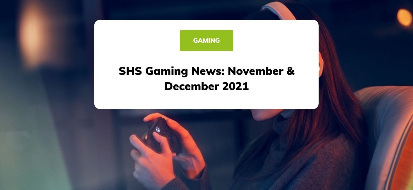 SHS Gaming News: November & December 2021