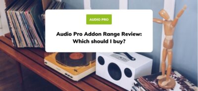Audio Pro Addon Range Review: Which should I buy