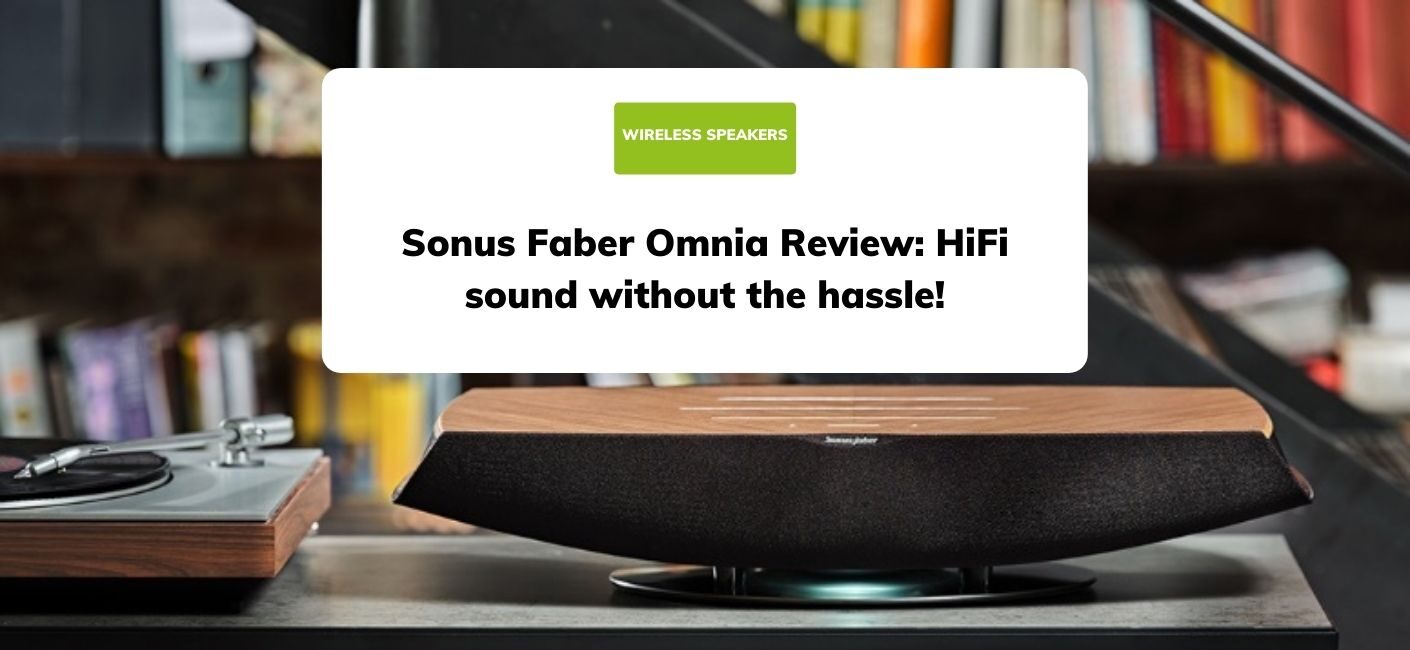 Sonus Faber Omnia Review: HiFi sound without the hassle!