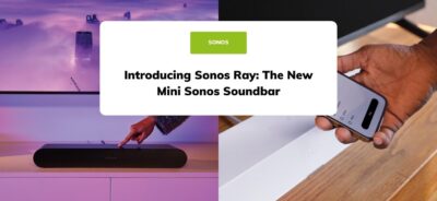 Introducing Sonos Ray: The New Mini Sonos Soundbar