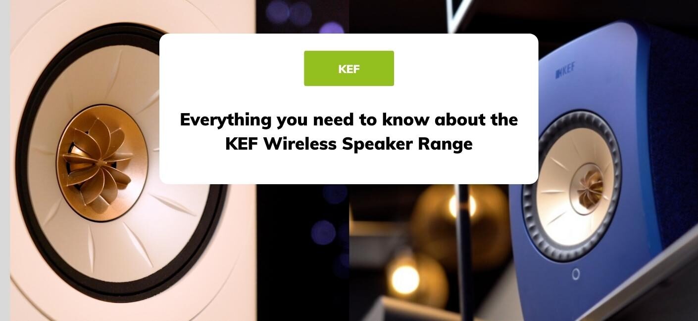 Everything you need to know about the KEF Wireless Speaker Range