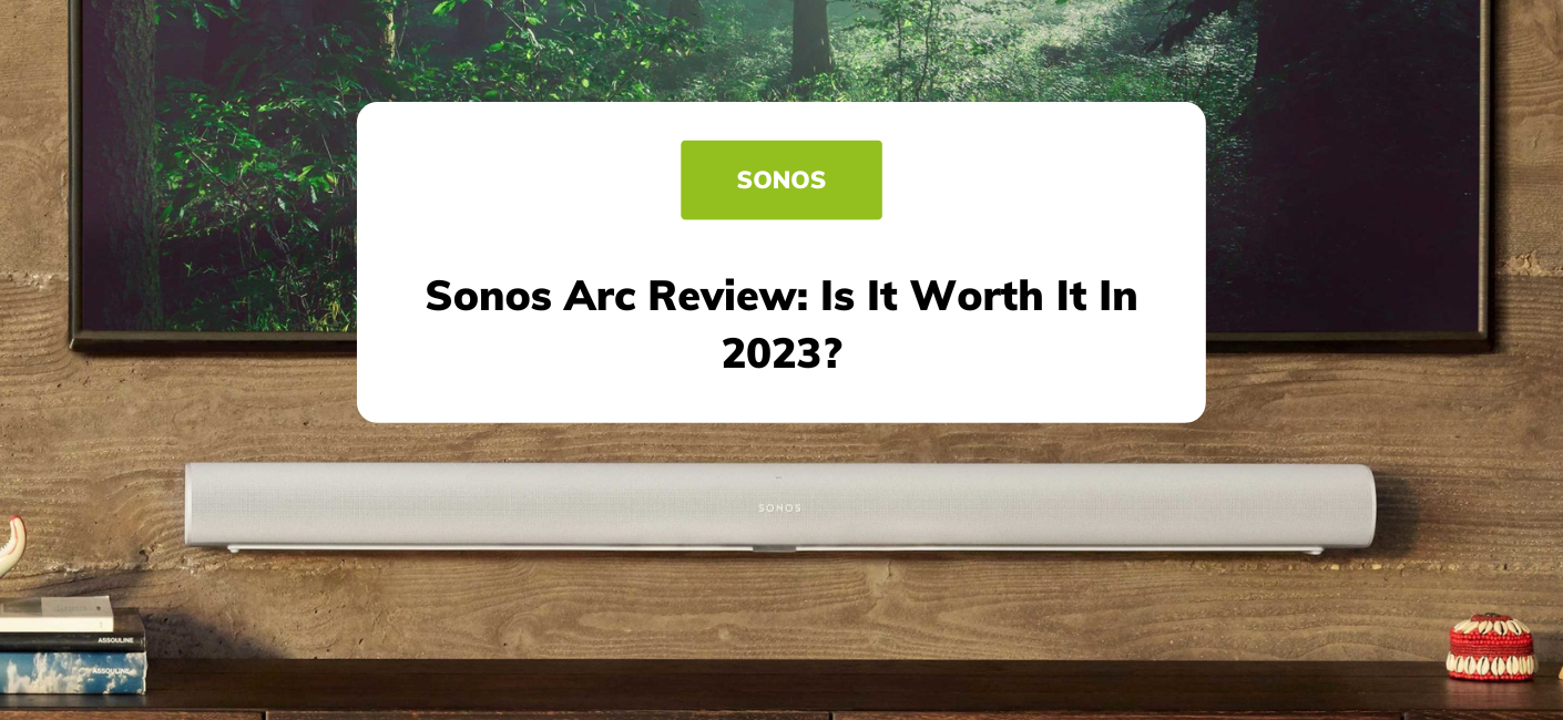 Sonos Arc Review Is It Worth It In 2023? Smart Home Sounds