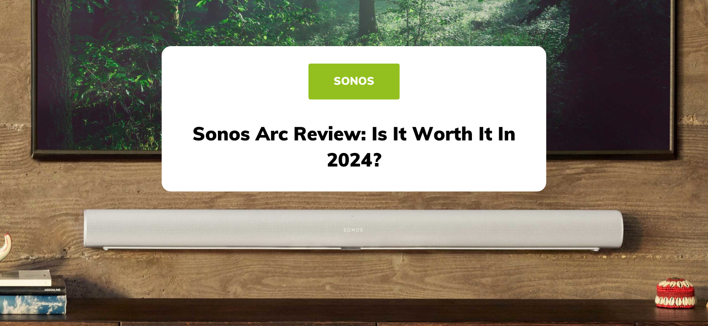 Sonos Arc Review: Is It Worth It In 2024?
