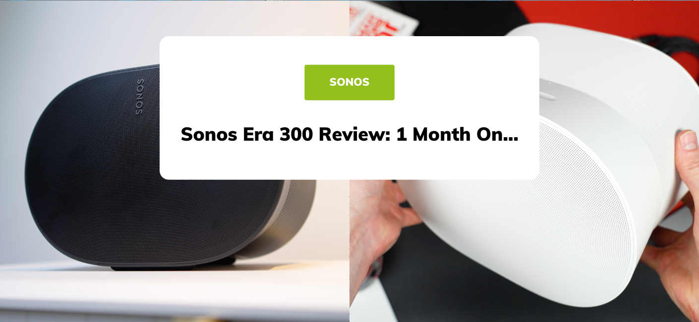 Sonos Era 300 Review: One Month On...