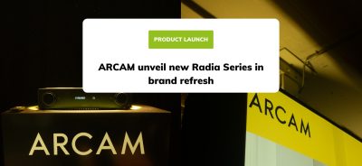 ARCAM unveil new Radia Series in brand refresh